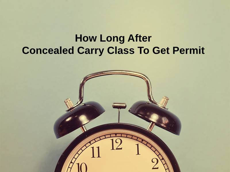 How Long After Concealed Carry Class To Get Permit