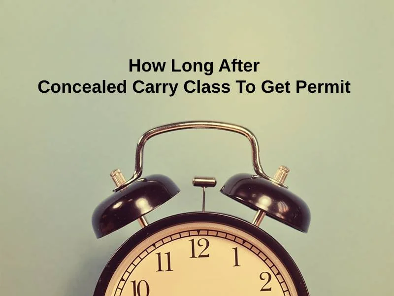 How Long After Concealed Carry Class To Get Permit