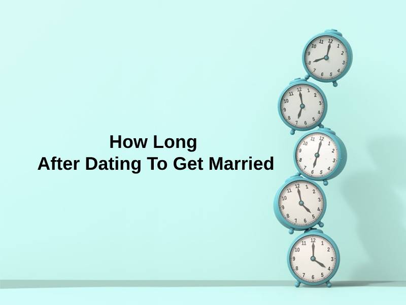 How Long After Dating To Get Married