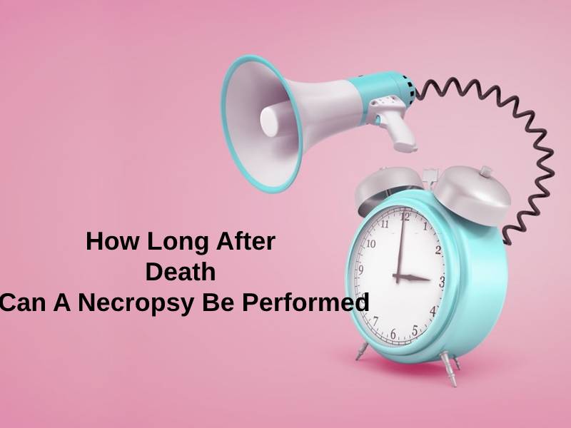 How Long After Death Can A Necropsy Be Performed