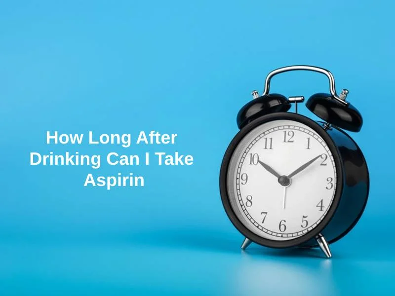 How Long After Drinking Can I Take Aspirin