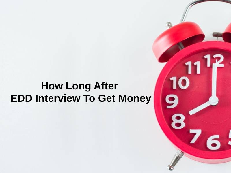 How Long After EDD Interview To Get Money