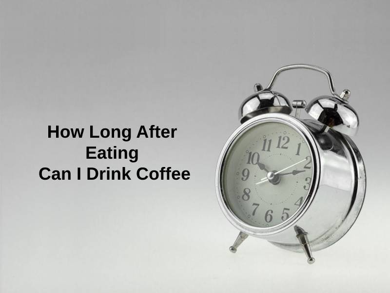 How Long After Eating Can I Drink Coffee