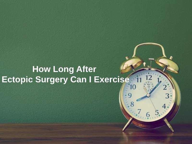 How Long After Ectopic Surgery Can I