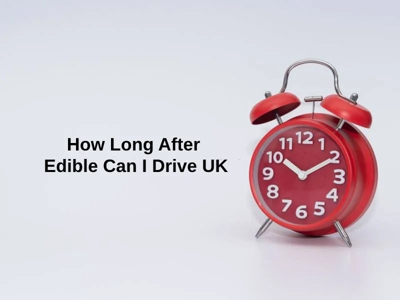 How Long After Edible Can I Drive UK