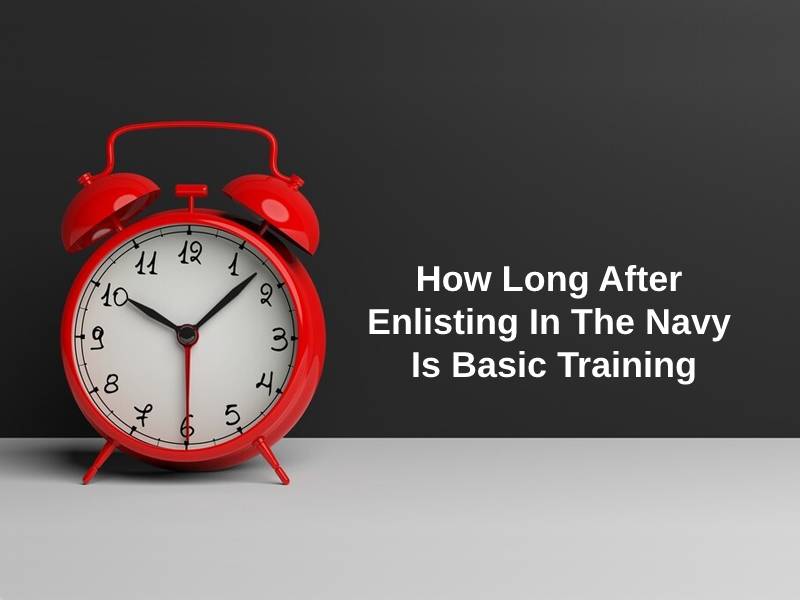 How Long After Enlisting In The Navy Is Basic Training