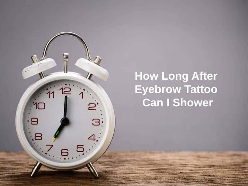 How Long After Eyebrow Tattoo Can I Shower
