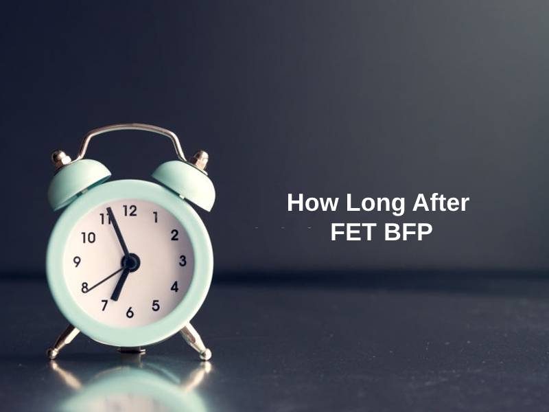 How Long After FET BFP