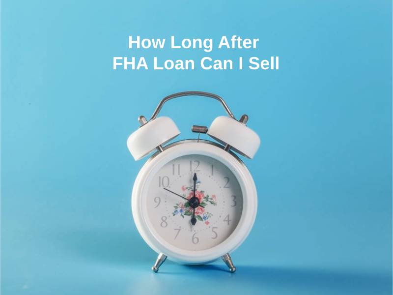 How Long After FHA Loan Can I Sell