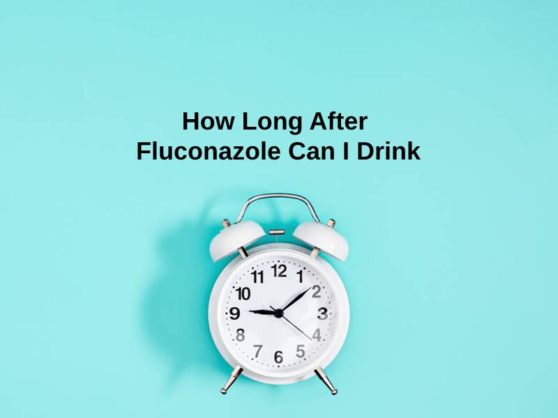 How Long After Fluconazole Can I Drink