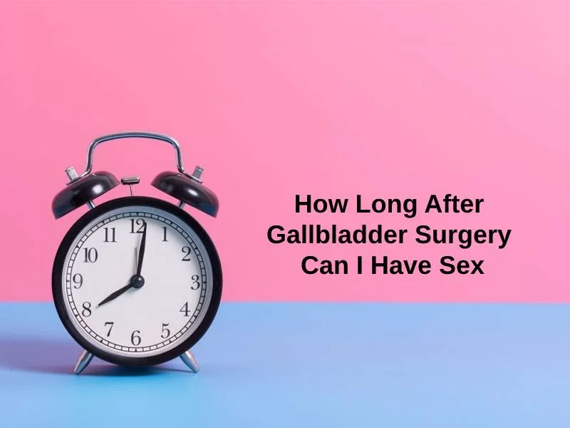 How Long After Gallbladder Surgery Can I Have