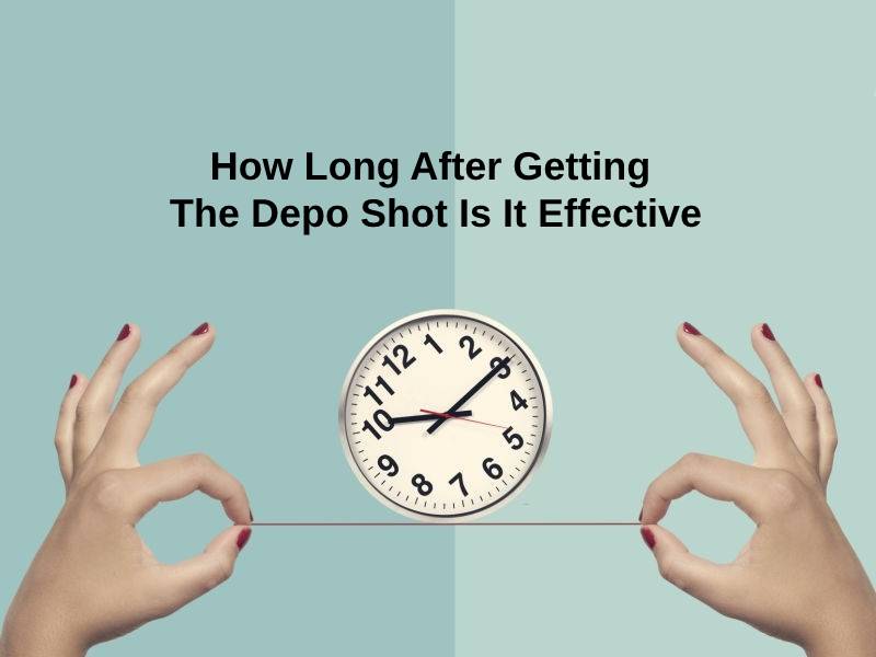 How Long After Getting The Depo Shot Is It Effective