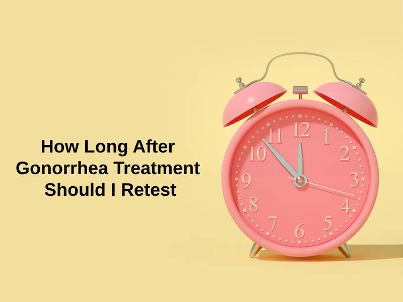 How Long After Gonorrhea Treatment Should I Retest