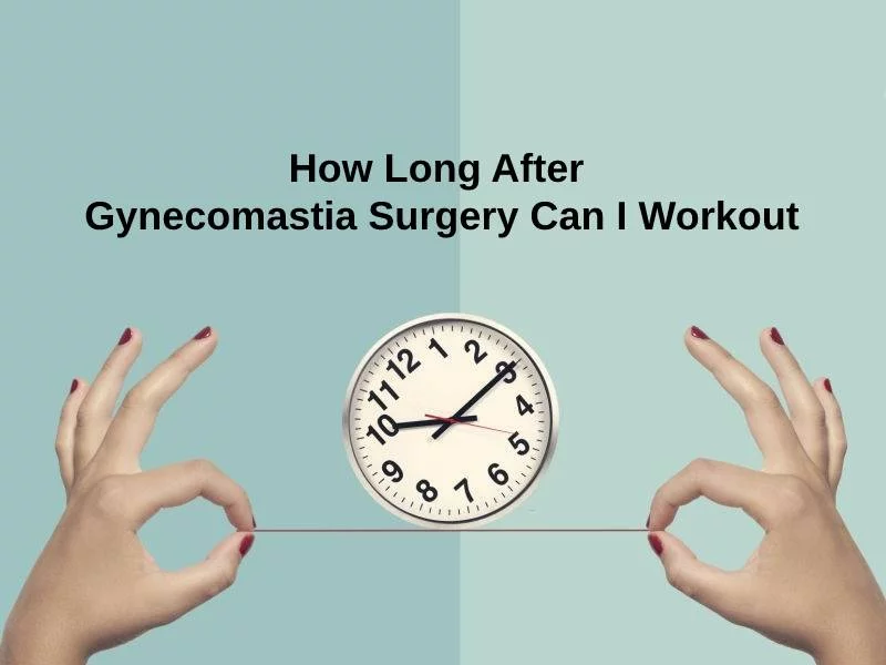 How Long After Gynecomastia Surgery Can I Workout