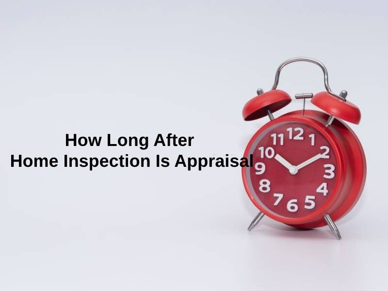 How Long After Home Inspection Is Appraisal