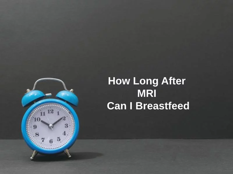 How Long After MRI Can I Breastfeed