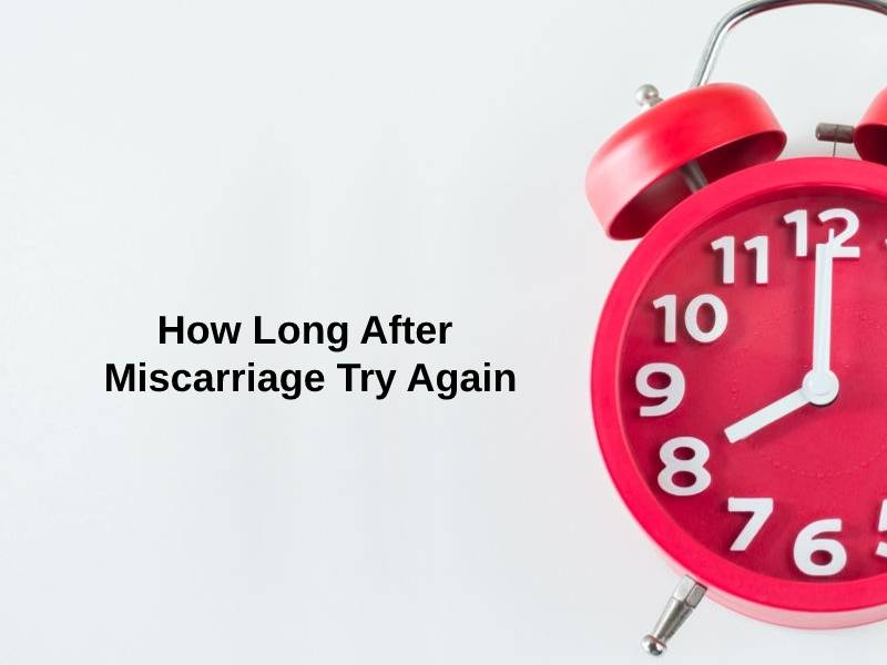 How Long After Miscarriage Try Again