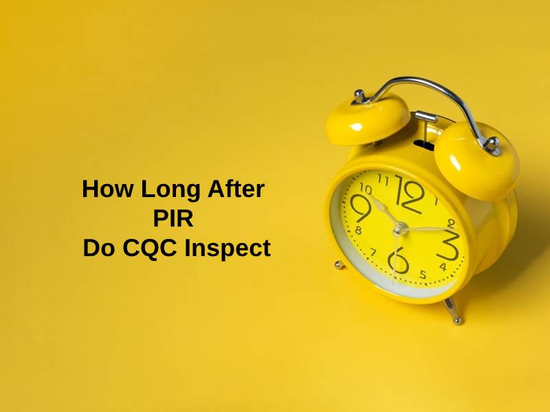 How Long After PIR Do CQC Inspect