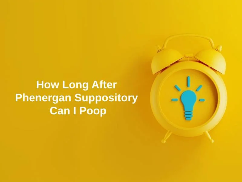 How Long After Phenergan Suppository Can I Poop