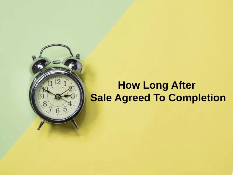 How Long After Sale Agreed To Completion