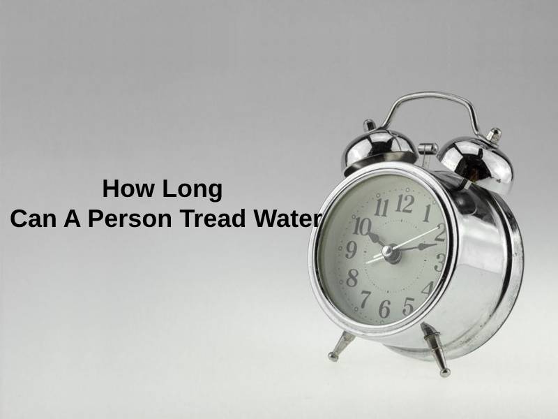 How Long Can A Person Tread Water