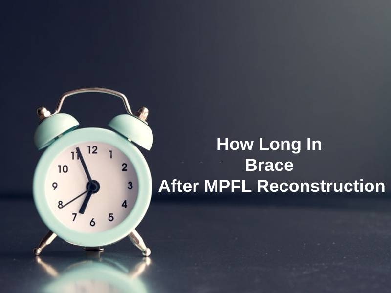How Long In Brace After MPFL Reconstruction