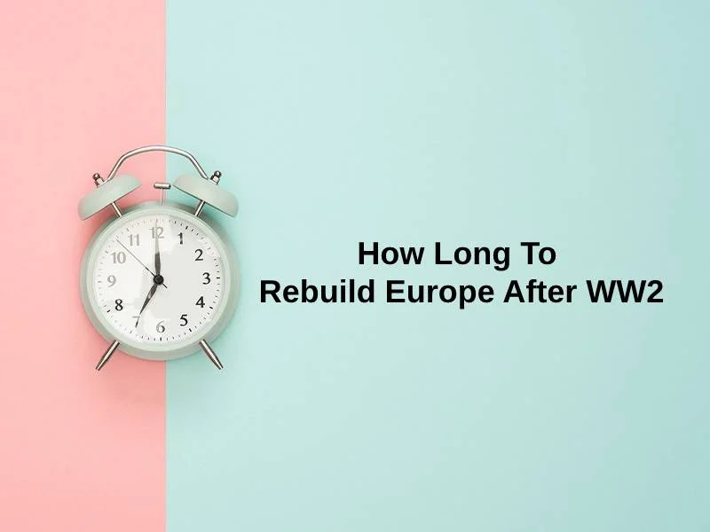How Long To Rebuild Europe After WW2