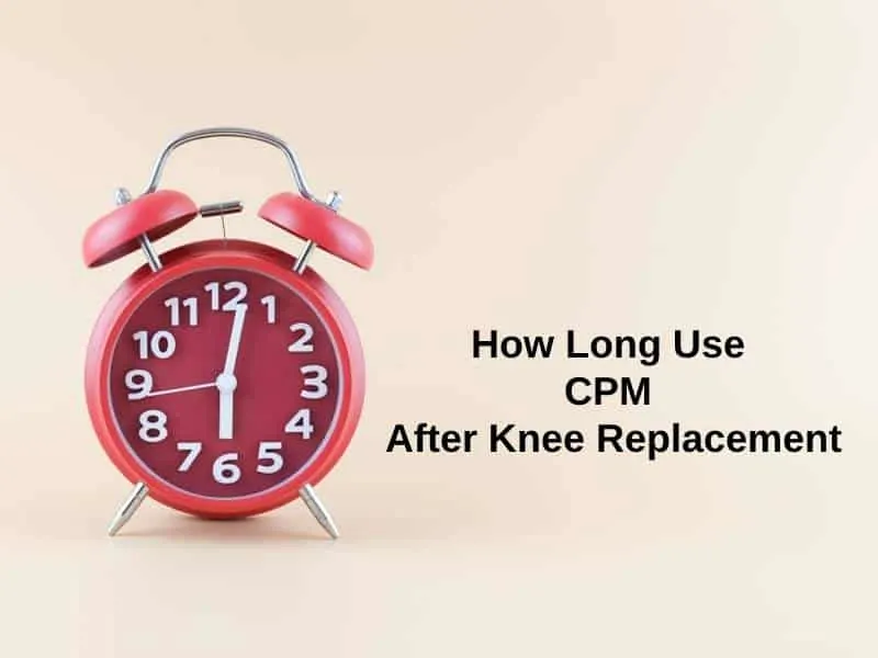 How Long Use CPM After Knee Replacement