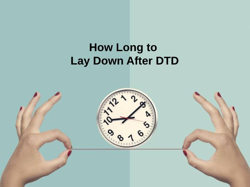 How Long to Lay Down After DTD