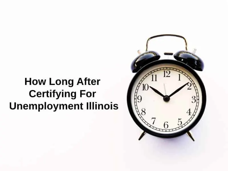 How Long After Certifying For Unemployment Illinois