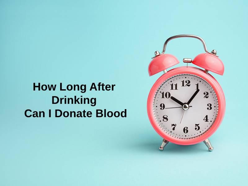 How Long After Drinking Can I Donate Blood