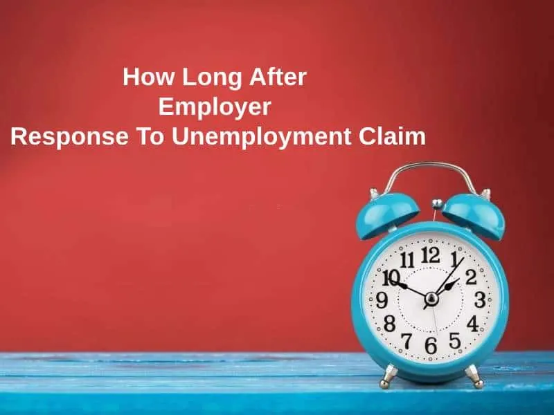 How Long After Employer Response To Unemployment Claim