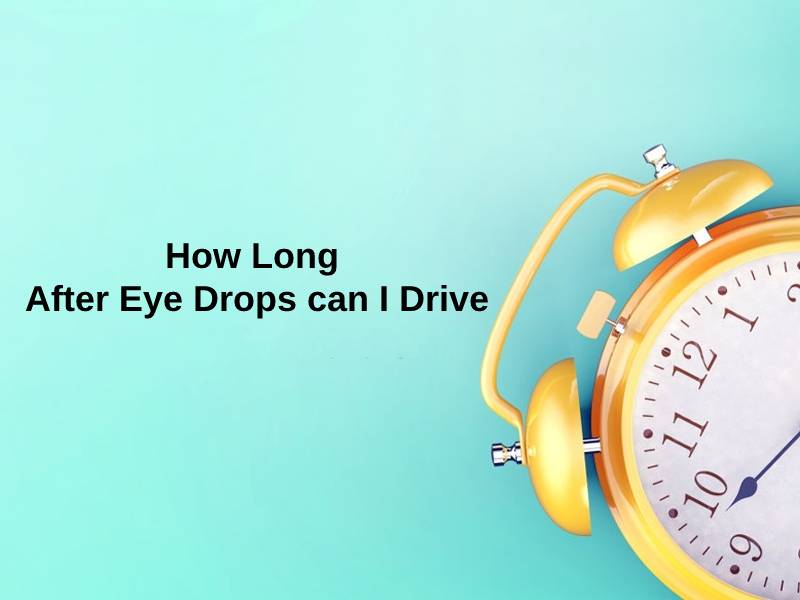 How Long After Eye Drops can I Drive