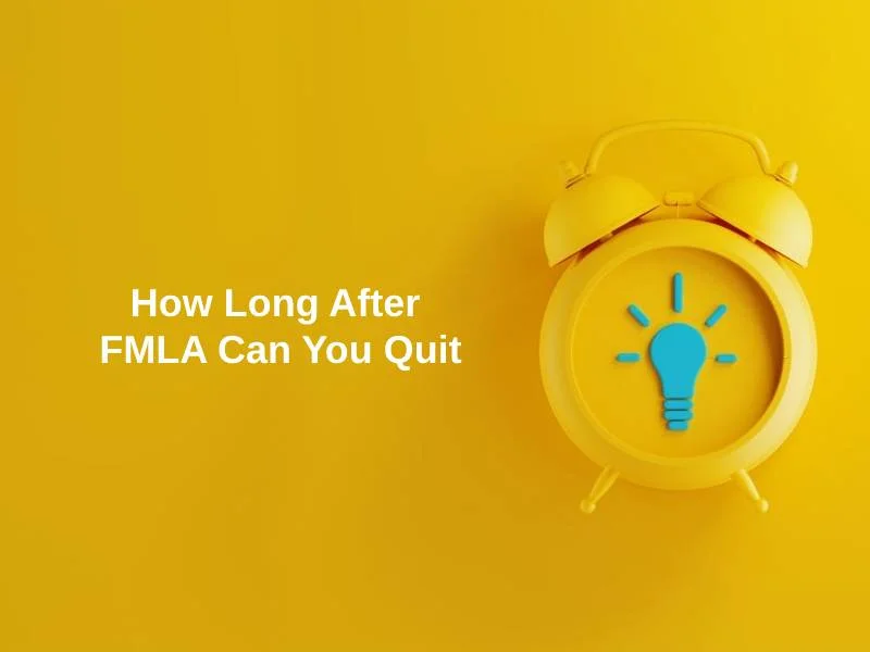 How Long After FMLA Can You Quit