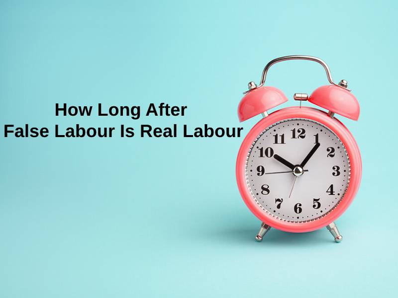 How Long After False Labour Is Real Labour