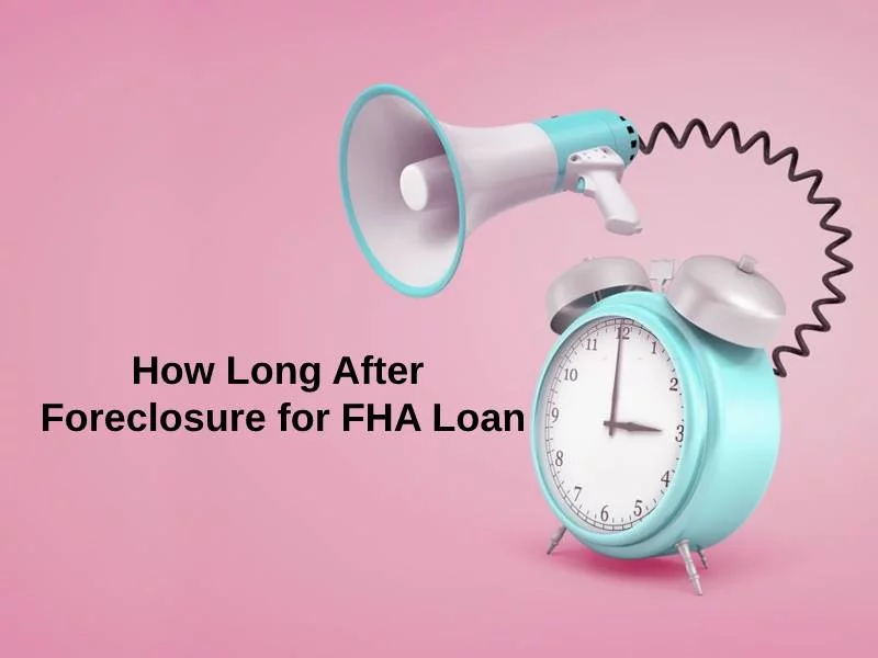 How Long After Foreclosure for FHA Loan