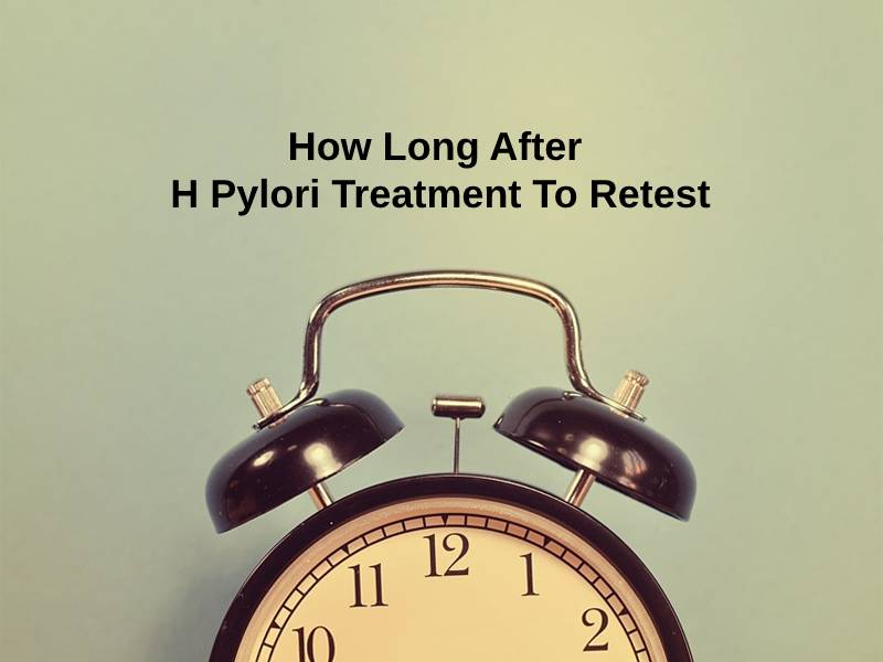 How Long After H Pylori Treatment To Retest