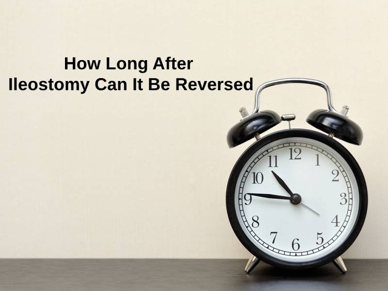 How Long After Ileostomy Can It Be Reversed