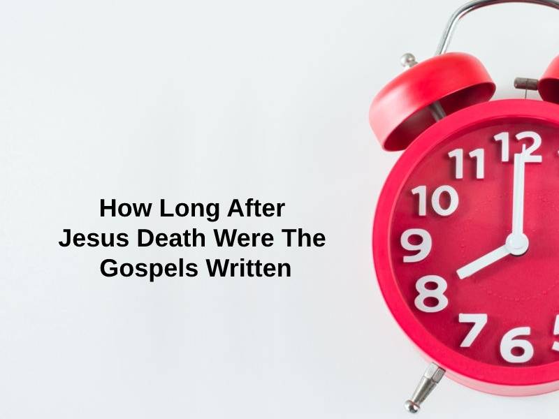 How Long After Jesus Death Were The Gospels Written