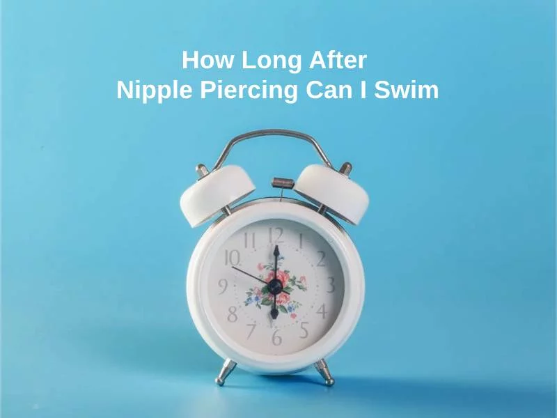 How Long After Nipple Piercing Can I Swim