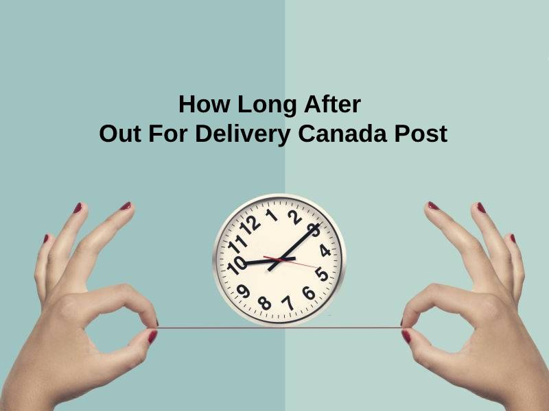 How Long After Out For Delivery Canada Post