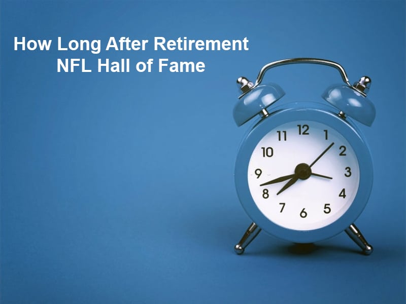 How Long After Retirement NFL Hall of Fame