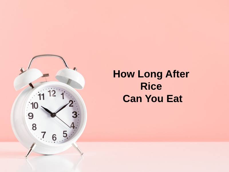 How Long After Rice Can You Eat