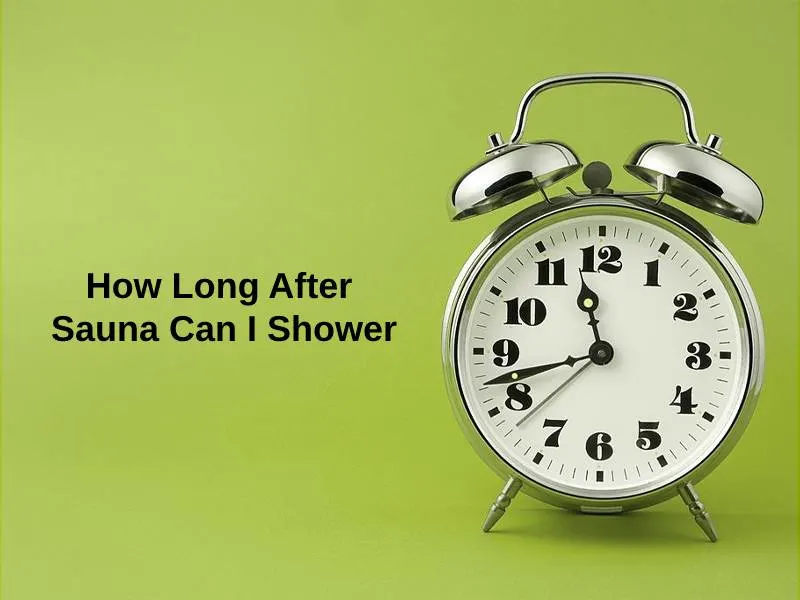 How Long After Sauna Can I Shower