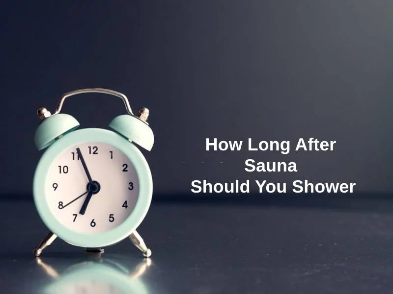 How Long After Sauna Should You Shower