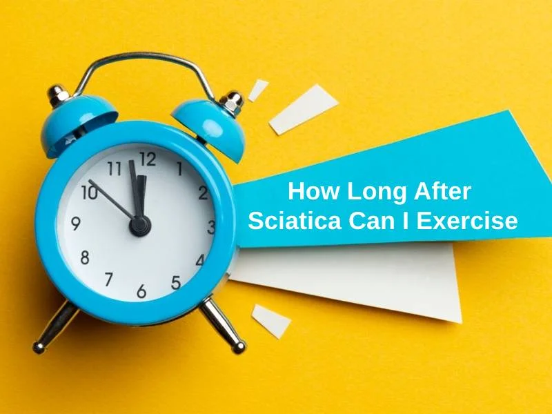 How Long After Sciatica Can I