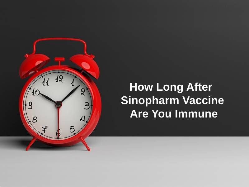 How Long After Sinopharm Vaccine Are You Immune
