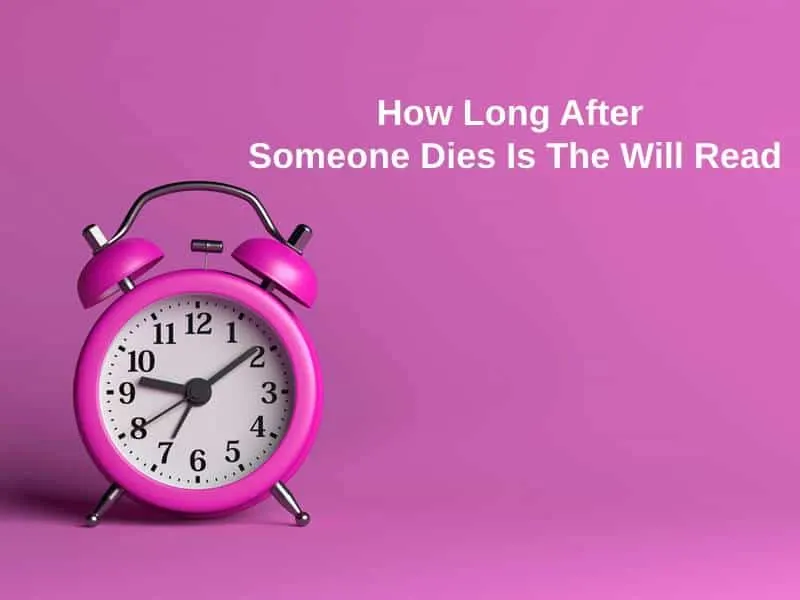 How Long After Someone Dies Is The Will Read