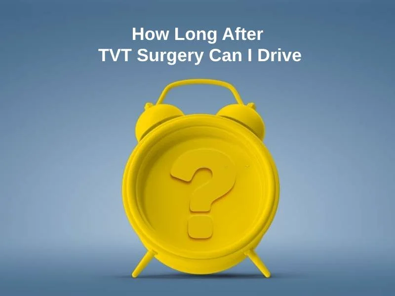 How Long After TVT Surgery Can I Drive