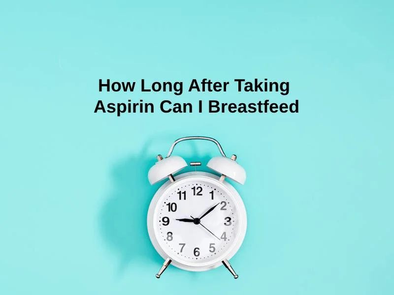 How Long After Taking Aspirin Can I Breastfeed
